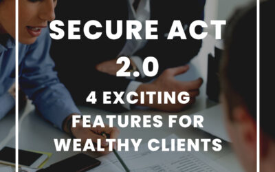 4 Exciting Features of SECURE Act 2.0 for Wealthy Clients
